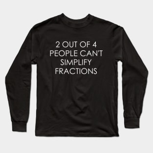 2 out of 4 people can't simplify fractions Long Sleeve T-Shirt